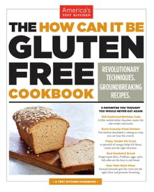 The How Can It Be Gluten Free Cookbook Revolutionary Techniques. Groundbreaking Recipes.【電子書籍】