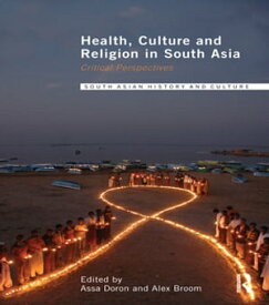 Health, Culture and Religion in South Asia Critical Perspectives【電子書籍】