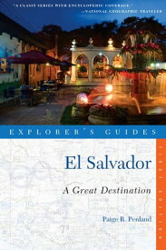 Explorer's Guide El Salvador: A Great Destination (Explorer's Great Destinations)【電子書籍】[ Paige R. Penland ]