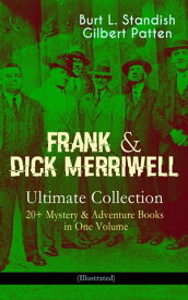 FRANK & DICK MERRIWELL ? Ultimate Collection: 20+ Mystery & Adventure Books in One Volume (Illustrated) All in the Game, Dick Merriwell's Trap, Frank Merriwell at Yale, The Tragedy of the Ocean Tramp, Frank Merriwell's Bravery, The Fug【電子書籍】