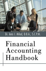 Financial Accounting Handbook【電子書籍】[ Dr. Anis I. Milad D.B.A. S.C.P.M ]