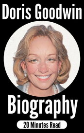 Doris Kearns Goodwin Biography From Pen to Podium: The Inspiring Journey of Doris Kearns Goodwin, citing Theodore Roosevelt and Franklin D. Roosevelt, and Abraham Lincoln. A Historian Turned Voice of Leadership.【電子書籍】[ Bukola Oyetunbi ]