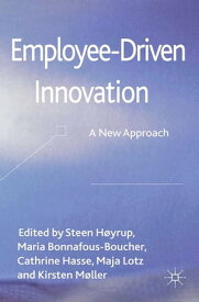Employee-Driven Innovation A New Approach【電子書籍】[ Steen H?yrup ]