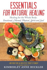Essentials for Natural Healing【電子書籍】[ Kimberley Anne Buckler ]