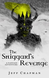 The Sniggard's Revenge A Fantasy Adventure【電子書籍】[ Jeff Chapman ]