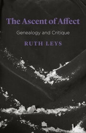 The Ascent of Affect Genealogy and Critique【電子書籍】[ Ruth Leys ]