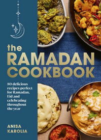 The Ramadan Cookbook 80 delicious recipes perfect for Ramadan, Eid and celebrating throughout the year【電子書籍】[ Anisa Karolia ]