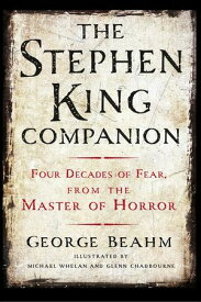 The Stephen King Companion Four Decades of Fear from the Master of Horror【電子書籍】[ George Beahm ]