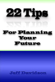 22 Tips for Planning for Your Future【電子書籍】[ Jeff Davidson ]