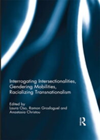 Interrogating Intersectionalities, Gendering Mobilities, Racializing Transnationalism【電子書籍】