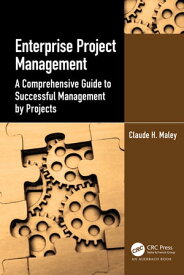 Enterprise Project Management A Comprehensive Guide to Successful Management by Projects【電子書籍】[ Claude H. Maley ]