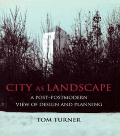 City as Landscape A Post Post-Modern View of Design and Planning【電子書籍】[ Tom Turner ]