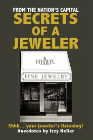 Secrets of a Jeweler Shhh... your jeweler's listening!【電子書籍】[ Izzy Heller ]