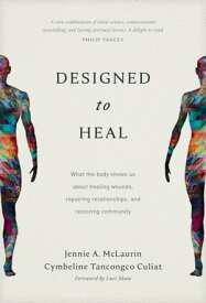 Designed to Heal What the Body Shows Us about Healing Wounds, Repairing Relationships, and Restoring Community【電子書籍】[ Jennie A. McLaurin ]