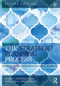 The Strategic Planning Process Understanding Strategy in Global Markets【電子書籍】[ Marios Katsioloudes ]