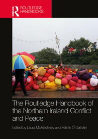 The Routledge Handbook of the Northern Ireland Conflict and Peace【電子書籍】