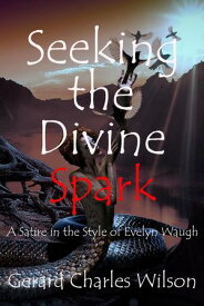 Seeking the Divine Spark【電子書籍】[ Gerard Charles Wilson ]