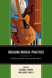 Engaging Musical Practices A Sourcebook for Instrumental Music【電子書籍】
