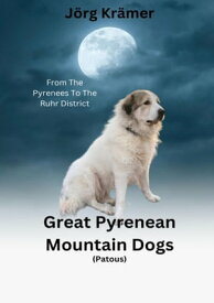 Great Pyrenean Mountain Dogs Patou【電子書籍】[ J?rg Kr?mer ]