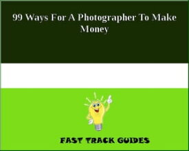 99 Ways For A Photographer To Make Money【電子書籍】[ Alexey ]