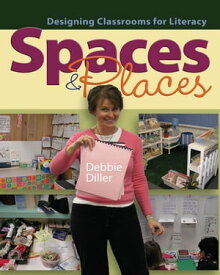 Spaces & Places Designing Classrooms for Literacy【電子書籍】[ Debbie Diller ]