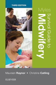 Myles Survival Guide to Midwifery【電子書籍】[ Maureen D. Raynor, MA PGCEA ADM RMN RN RM ]