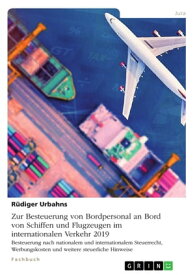 Zur Besteuerung von Bordpersonal an Bord von Schiffen und Flugzeugen im internationalen Verkehr 2019 Besteuerung nach nationalem und internationalem Steuerrecht, Werbungskosten und weitere steuerliche Hinweise【電子書籍】[ R?diger Urbahns ]