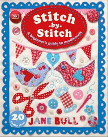 Stitch-by-Stitch A Beginner's Guide to Needlecraft【電子書籍】[ Jane Bull ]