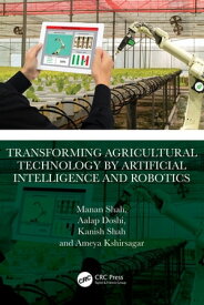 Transforming Agricultural Technology by Artificial Intelligence and Robotics【電子書籍】[ Manan Shah ]