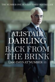 Back from the Brink 'A balanced, thoughtful, sober account of arguably the greatest crisis of the 21st Century' MAIL ON SUNDAY【電子書籍】[ Alistair Darling ]