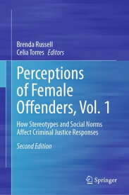 Perceptions of Female Offenders, Vol. 1 How Stereotypes and Social Norms Affect Criminal Justice Responses【電子書籍】