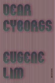 Dear Cyborgs A Novel【電子書籍】[ Eugene Lim ]