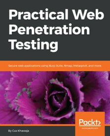 Practical Web Penetration Testing Secure web applications using Burp Suite, Nmap, Metasploit, and more【電子書籍】[ Gus Khawaja ]
