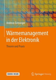 W?rmemanagement in der Elektronik Theorie und Praxis【電子書籍】[ Andreas Griesinger ]