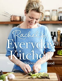 Rachel’s Everyday Kitchen: Simple, delicious family food【電子書籍】[ Rachel Allen ]