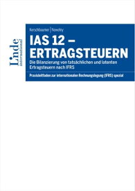 IAS 12 - Ertragsteuern Die Bilanzierung von tats?chlichen und latenten Ertragsteuern nach IFRS【電子書籍】[ Helmut Kerschbaumer ]