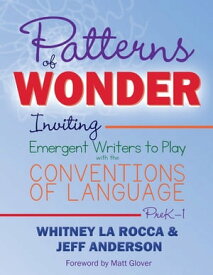 Patterns of Wonder, Grades PreK-1 Inviting Emergent Writers to Play with the Conventions of Language【電子書籍】[ Whitney La Rocca ]