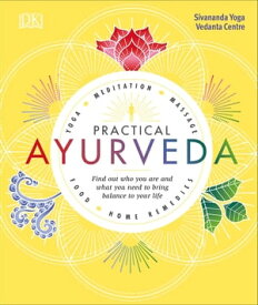 Practical Ayurveda Find Out Who You Are and What You Need to Bring Balance to Your Life【電子書籍】[ Sivananda Yoga Vedanta Centre ]