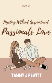 Meeting Without Appointment, Passionate Love (Part 2)【電子書籍】[ Tammy Pewitt ]