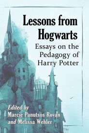 Lessons from Hogwarts Essays on the Pedagogy of Harry Potter【電子書籍】