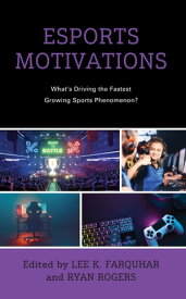 Esports Motivations What's Driving the Fastest Growing Sports Phenomenon?【電子書籍】[ Kenon A. Brown, University of Alabama ]