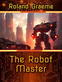 The Robot Master【電子書籍】[ Roland Graeme ]