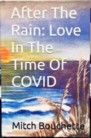 After The Rain: Love In The Time Of COVID【電子書籍】[ Mitch Bouchette ]