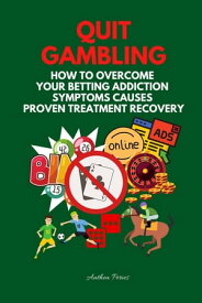 Quit Gambling: How To Overcome Your Betting Addiction Symptoms Causes Proven Treatment Recovery Addictions【電子書籍】[ Anthea Peries ]
