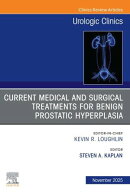 Current Medical and Surgical Treatments for Benign Prostatic Hyperplasia, An Issue of Urologic Clinics of North America