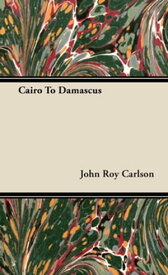 Cairo to Damascus【電子書籍】[ John Roy Carlson ]