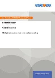 Gamification Mit Spielelementen zum Unternehmenserfolg【電子書籍】[ Robert Reuter ]