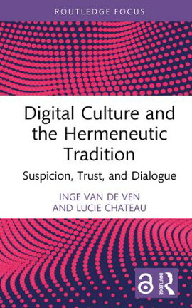 Digital Culture and the Hermeneutic Tradition Suspicion, Trust, and Dialogue