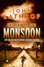 The End of the Monsoon【電子書籍】[ John Lathrop ]