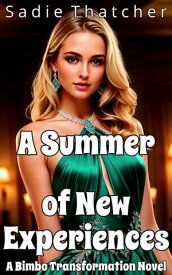 A Summer of New Experiences: A Bimbo Transformation Novel【電子書籍】[ Sadie Thatcher ]